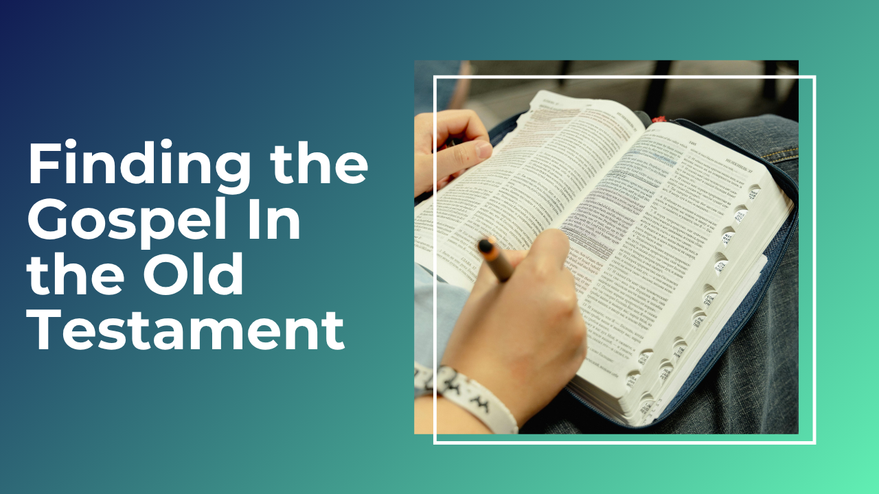 How to Find the Gospel in the Old Testament and What to Expect When It’s Preached Well