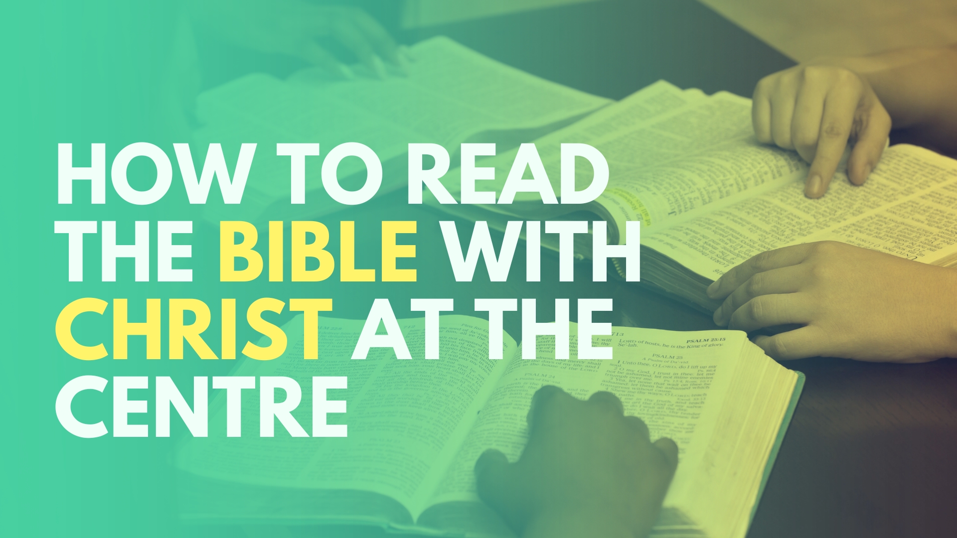 How to Read the Bible With Christ at the Centre